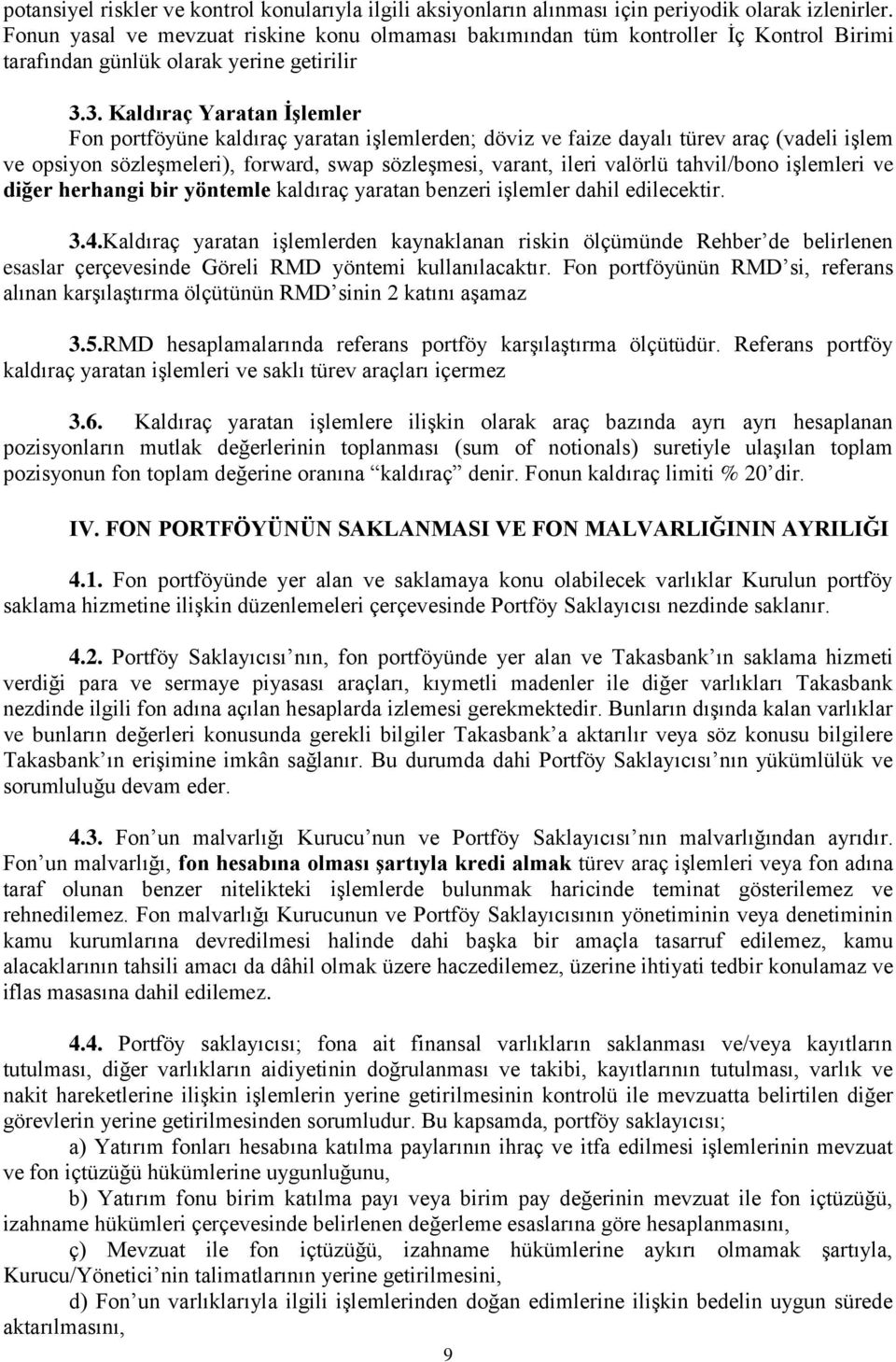 3. Kaldıraç Yaratan İşlemler Fon portföyüne kaldıraç yaratan işlemlerden; döviz ve faize dayalı türev araç (vadeli işlem ve opsiyon sözleşmeleri), forward, swap sözleşmesi, varant, ileri valörlü