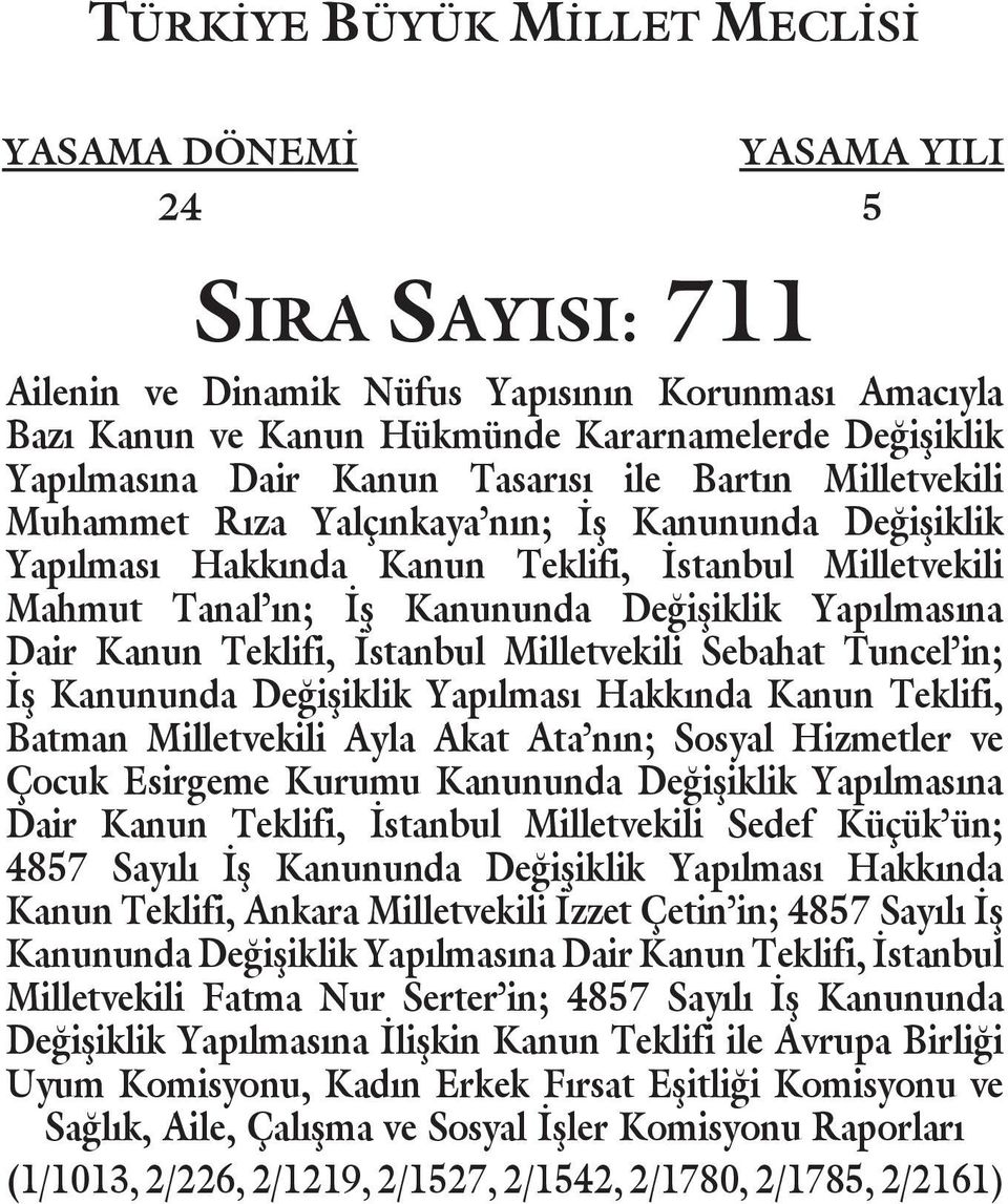 Yapılmasına Dair Kanun Teklifi, İstanbul Milletvekili Sebahat Tuncel in; İş Kanununda Değişiklik Yapılması Hakkında Kanun Teklifi, Batman Milletvekili Ayla Akat Ata nın; Sosyal Hizmetler ve Çocuk