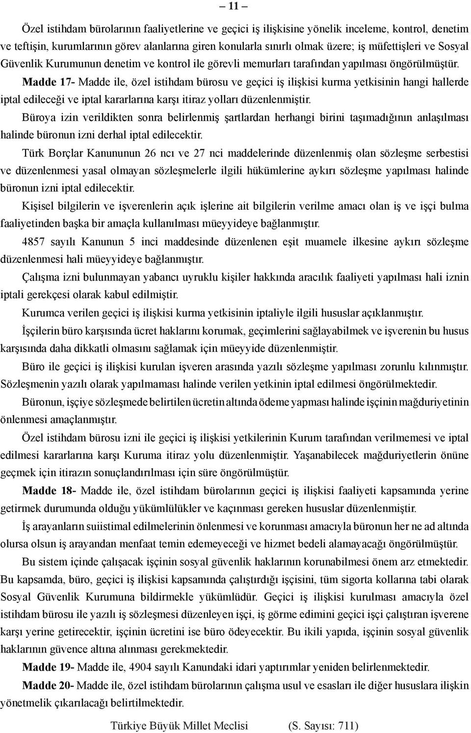 Madde 17- Madde ile, özel istihdam bürosu ve geçici iş ilişkisi kurma yetkisinin hangi hallerde iptal edileceği ve iptal kararlarına karşı itiraz yolları düzenlenmiştir.