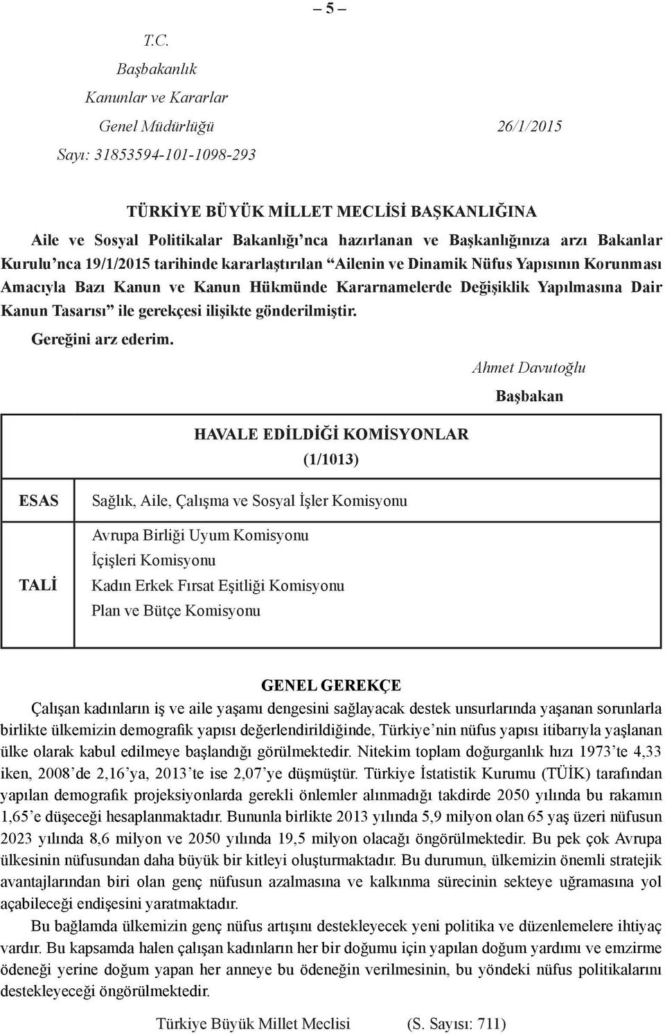 Başkanlığınıza arzı Bakanlar Kurulu nca 19/1/2015 tarihinde kararlaştırılan Ailenin ve Dinamik Nüfus Yapısının Korunması Amacıyla Bazı Kanun ve Kanun Hükmünde Kararnamelerde Değişiklik Yapılmasına