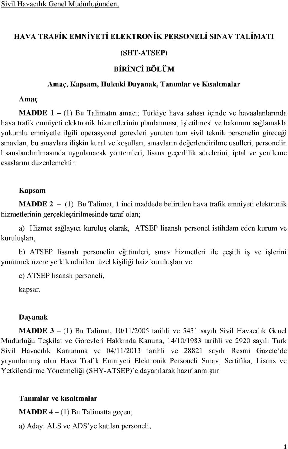 görevleri yürüten tüm sivil teknik personelin gireceği sınavları, bu sınavlara ilişkin kural ve koşulları, sınavların değerlendirilme usulleri, personelin lisanslandırılmasında uygulanacak