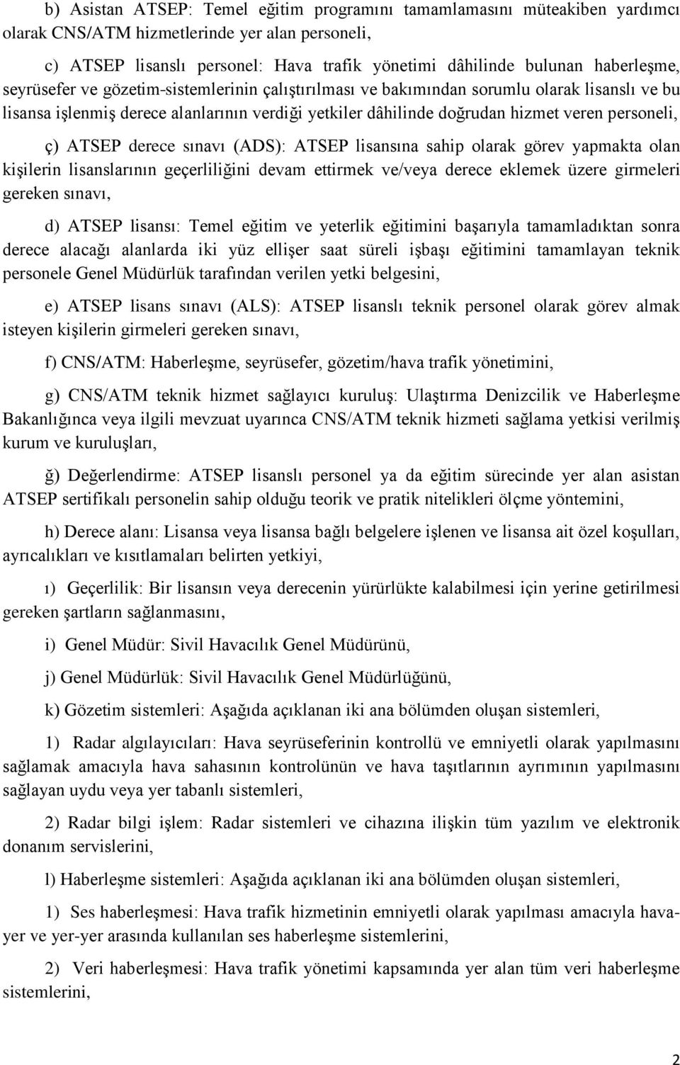 personeli, ç) ATSEP derece sınavı (ADS): ATSEP lisansına sahip olarak görev yapmakta olan kişilerin lisanslarının geçerliliğini devam ettirmek ve/veya derece eklemek üzere girmeleri gereken sınavı,