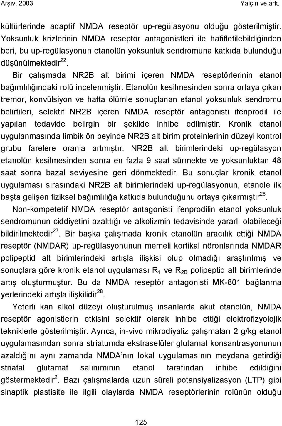 Bir çalışmada NR2B alt birimi içeren NMDA reseptörlerinin etanol bağımlılığındaki rolü incelenmiştir.