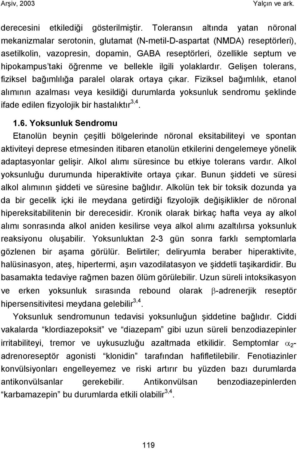 öğrenme ve bellekle ilgili yolaklardır. Gelişen tolerans, fiziksel bağımlılığa paralel olarak ortaya çıkar.