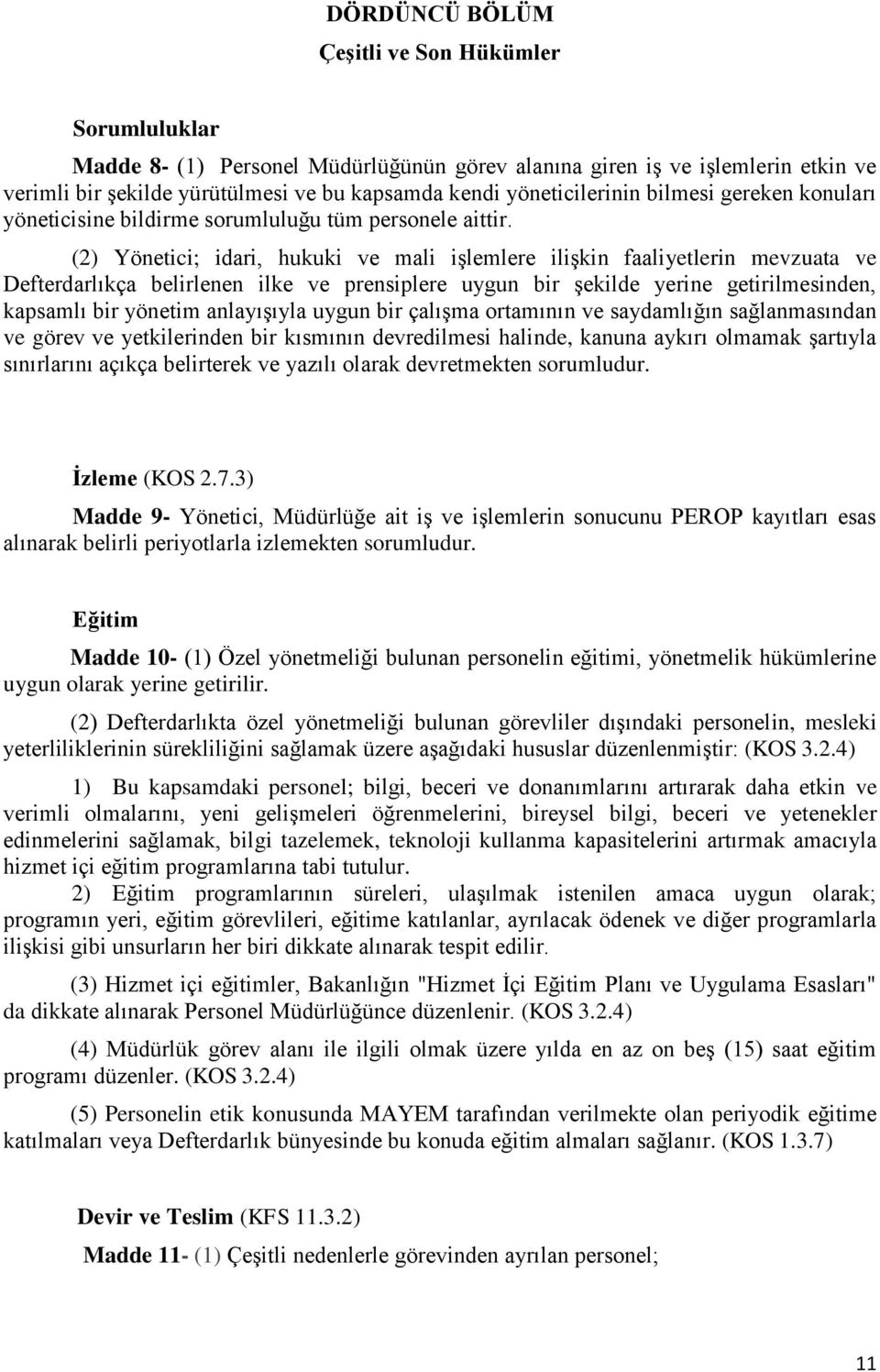 (2) Yönetici; idari, hukuki ve mali işlemlere ilişkin faaliyetlerin mevzuata ve Defterdarlıkça belirlenen ilke ve prensiplere uygun bir şekilde yerine getirilmesinden, kapsamlı bir yönetim