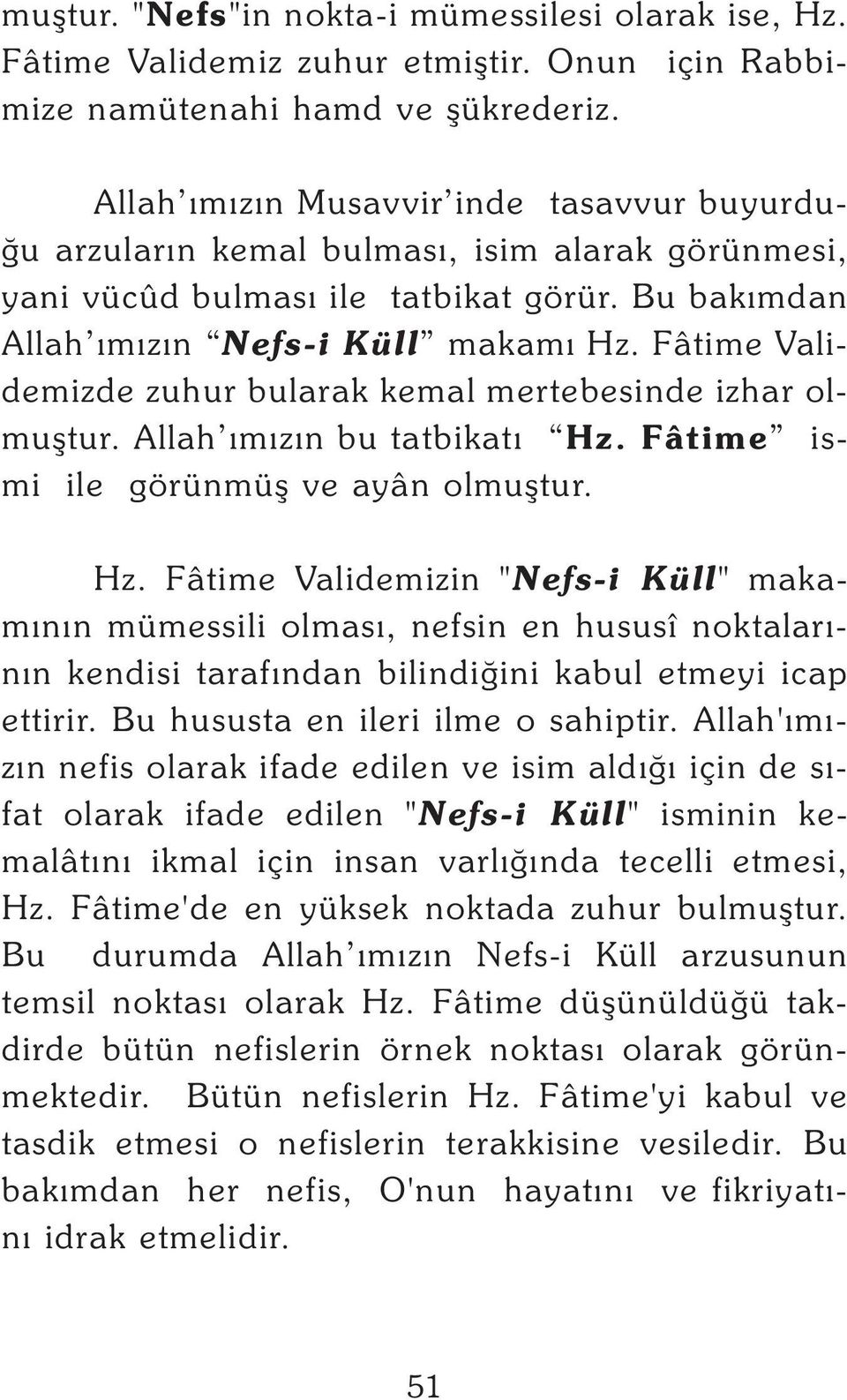 Fâtime Validemizde zuhur bularak kemal mertebesinde izhar olmuþtur. Allah ýmýzýn bu tatbikatý Hz.