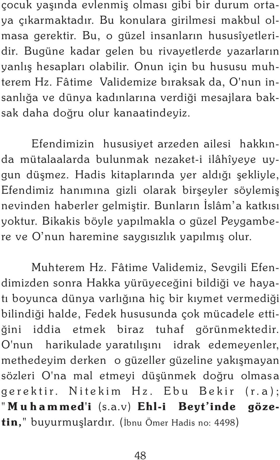 Fâtime Validemize býraksak da, O'nun insanlýða ve dünya kadýnlarýna verdiði mesajlara baksak daha doðru olur kanaatindeyiz.