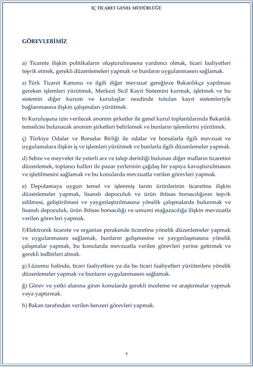 nezdinde tutulan kayıt sistemleriyle bağlanmasına ilişkin çalışmaları yürütmek.