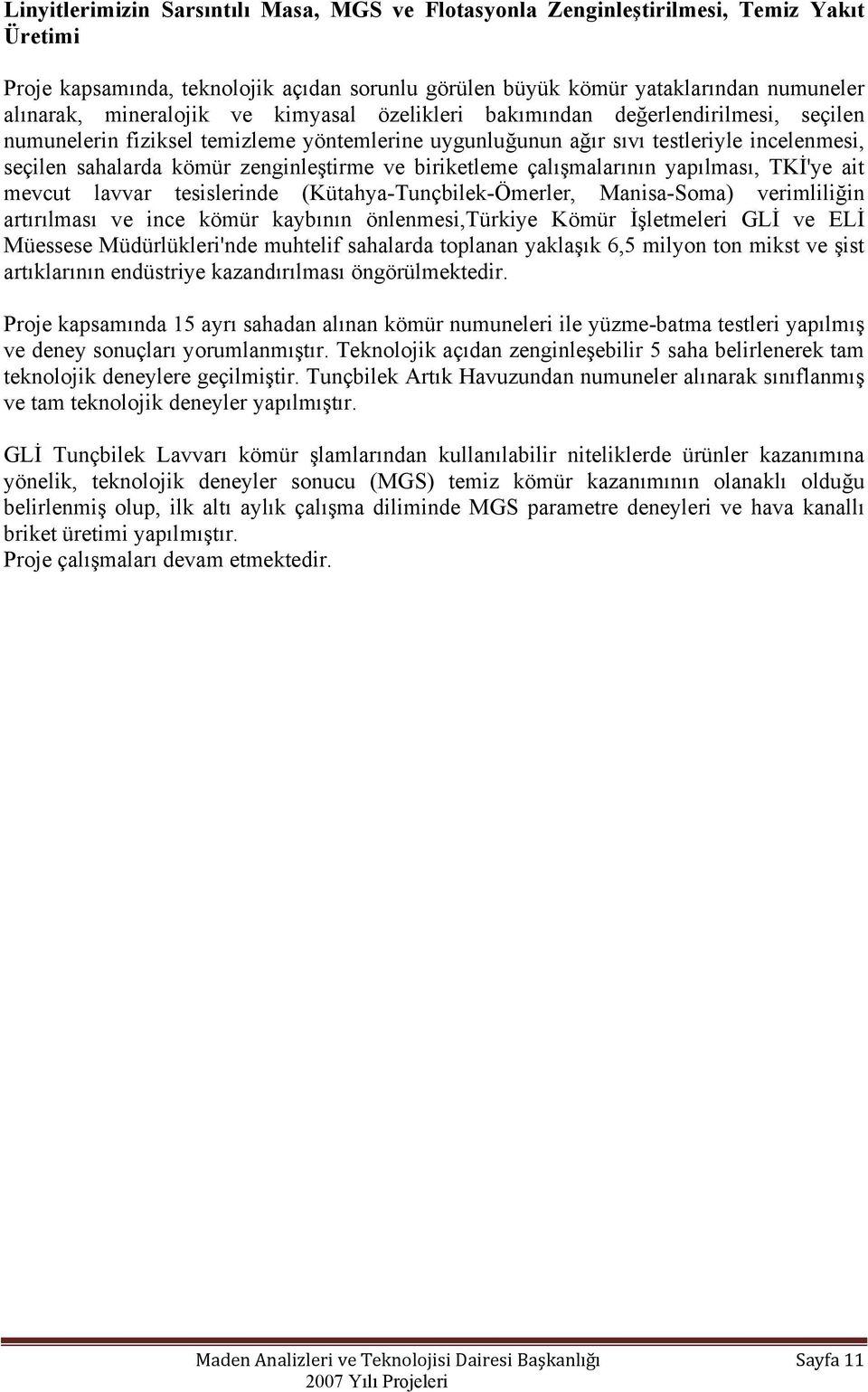 zenginleştirme ve biriketleme çalışmalarının yapılması, TKİ'ye ait mevcut lavvar tesislerinde (Kütahya-Tunçbilek-Ömerler, Manisa-Soma) verimliliğin artırılması ve ince kömür kaybının