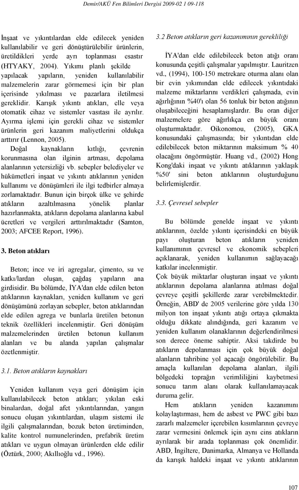 Karışık yıkıntı atıkları, elle veya otomatik cihaz ve sistemler vasıtası ile ayrılır.