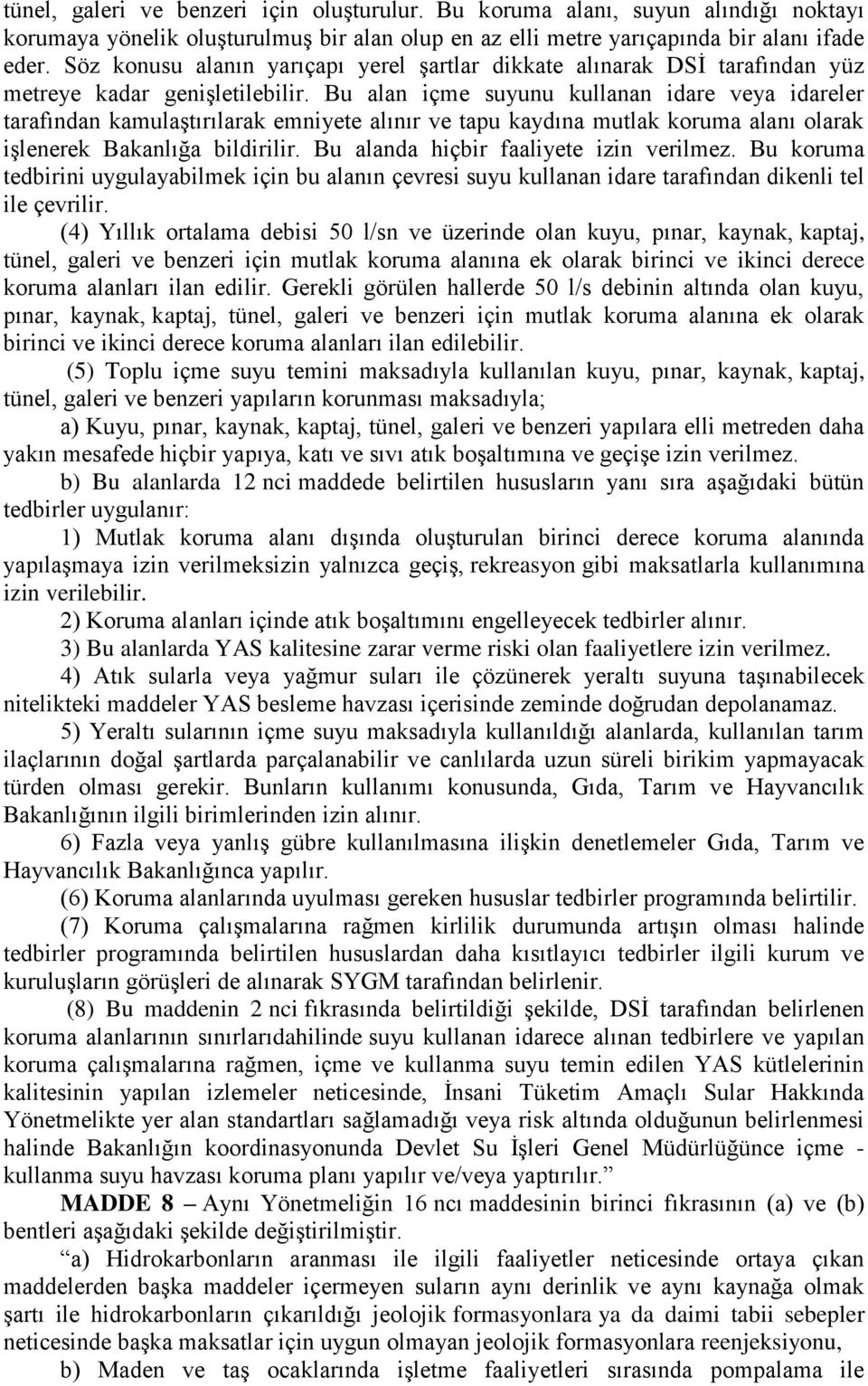 Bu alan içme suyunu kullanan idare veya idareler tarafından kamulaştırılarak emniyete alınır ve tapu kaydına mutlak koruma alanı olarak işlenerek Bakanlığa bildirilir.