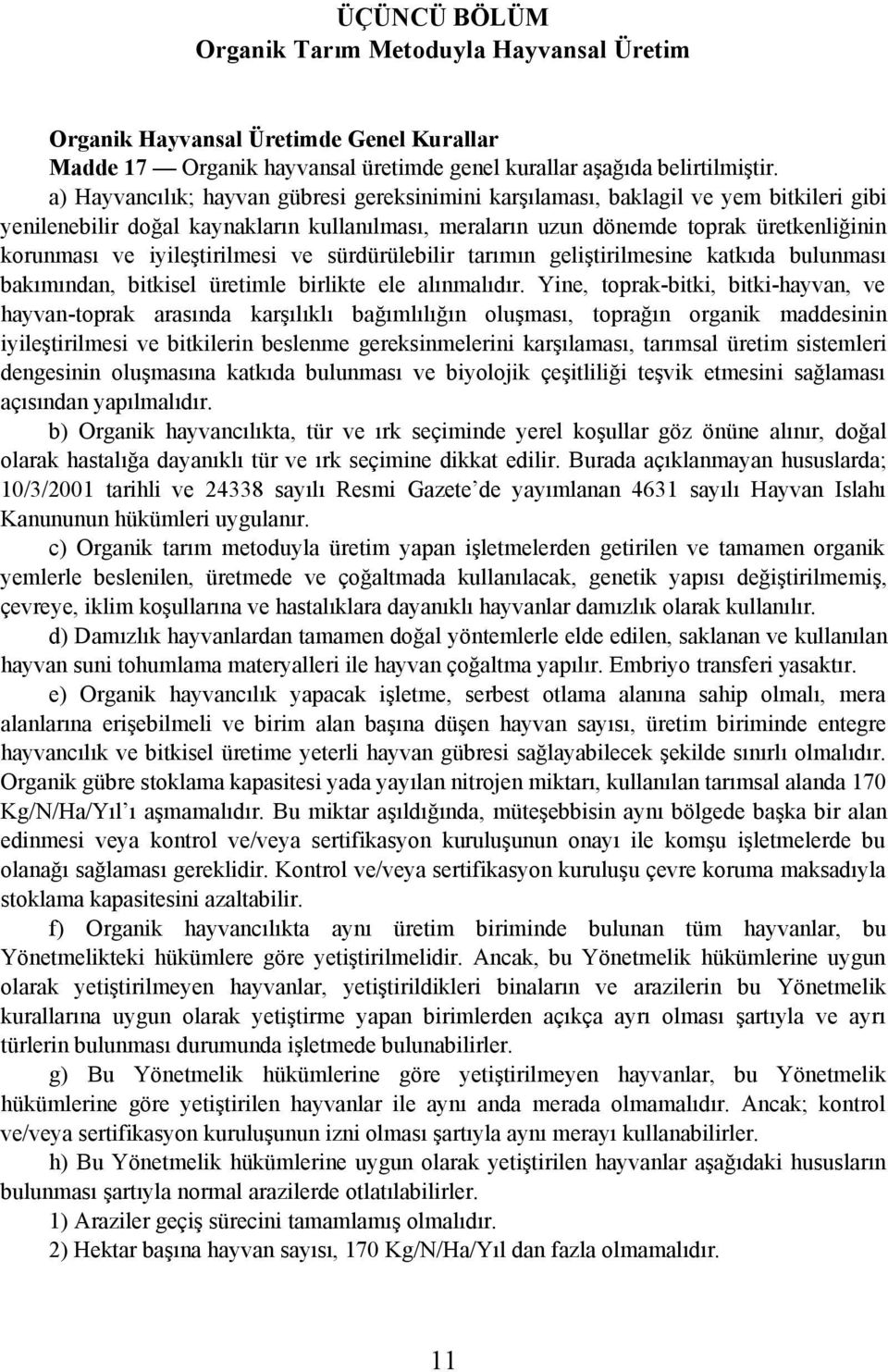 iyileþtirilmesi ve sürdürülebilir tarýmýn geliþtirilmesine katkýda bulunmasý bakýmýndan, bitkisel üretimle birlikte ele alýnmalýdýr.