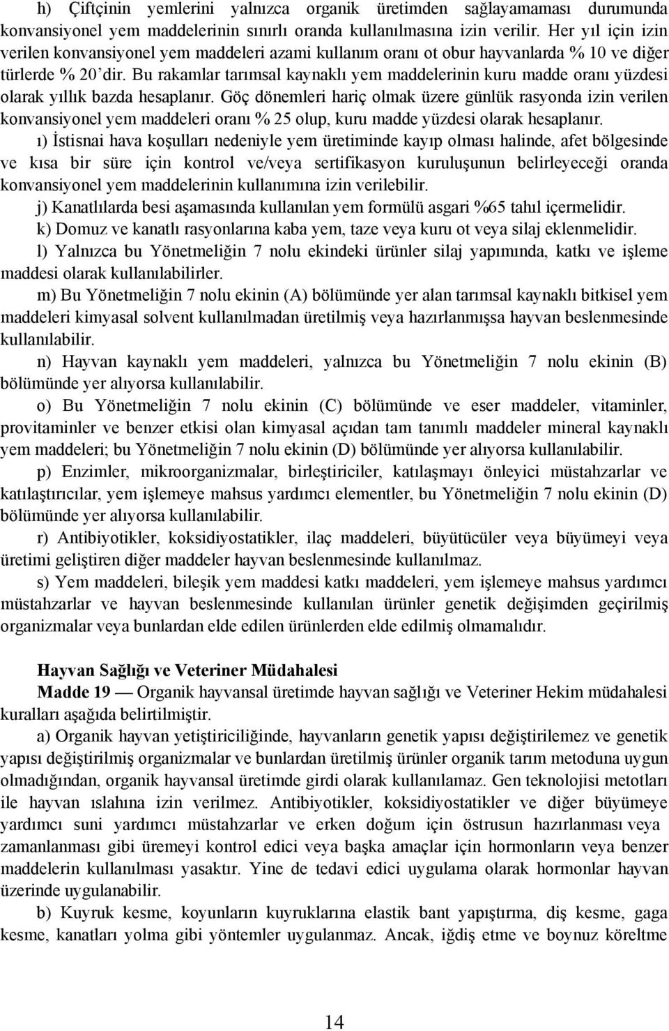 Bu rakamlar tarýmsal kaynaklý yem maddelerinin kuru madde oraný yüzdesi olarak yýllýk bazda hesaplanýr.