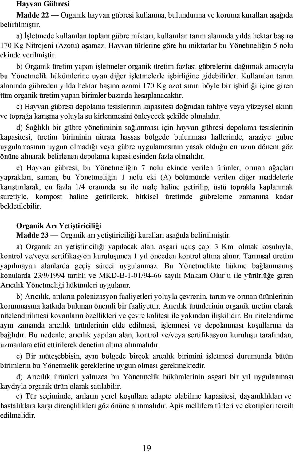 Hayvan türlerine göre bu miktarlar bu Yönetmeliðin 5 nolu ekinde verilmiþtir.