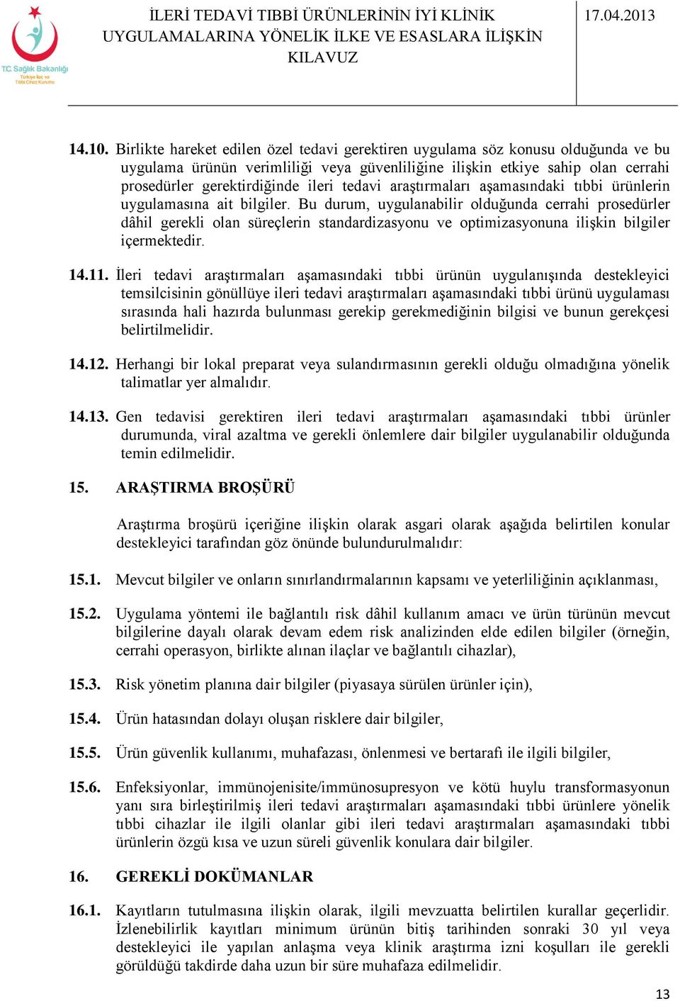 tedavi araştırmaları aşamasındaki tıbbi ürünlerin uygulamasına ait bilgiler.