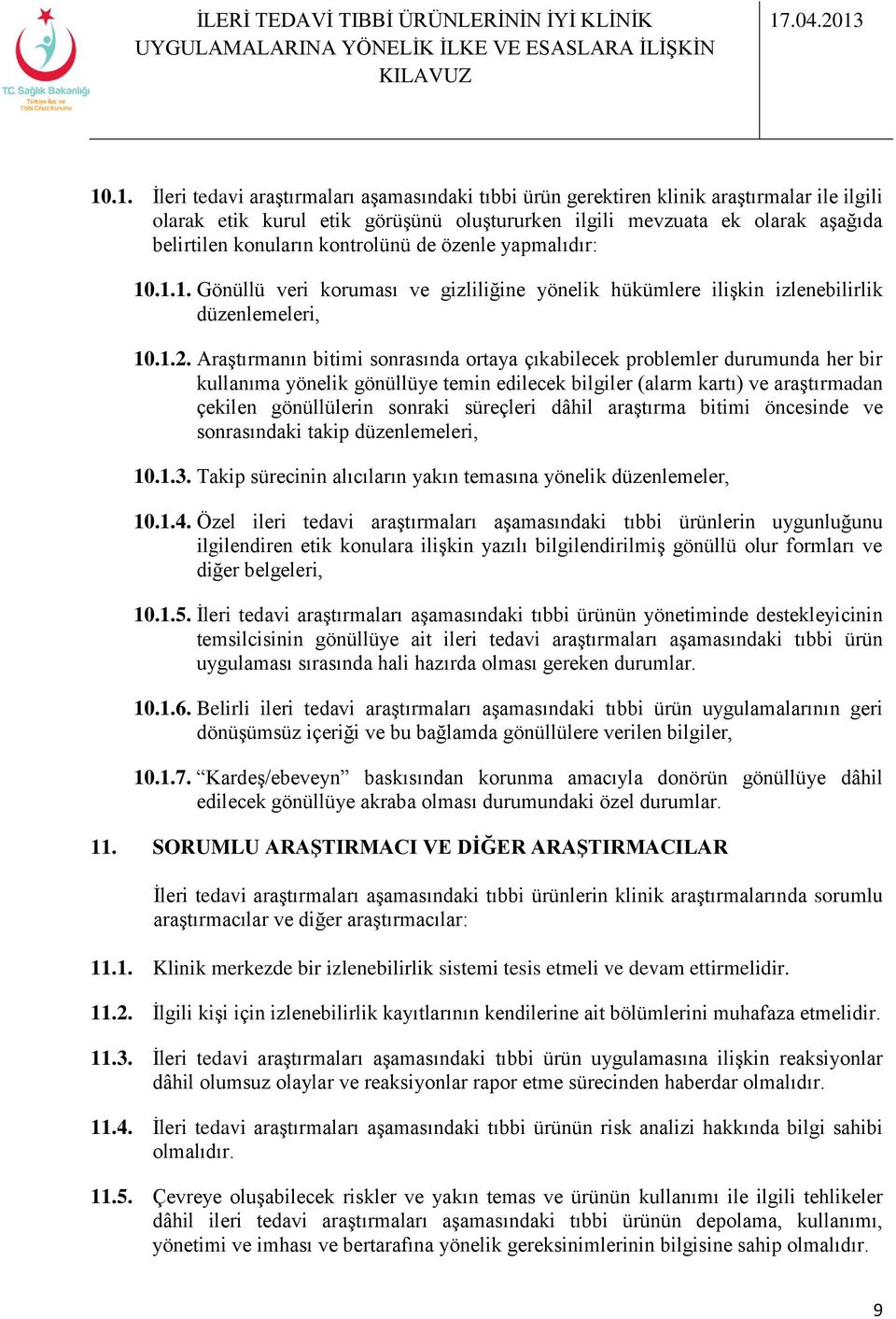 Araştırmanın bitimi sonrasında ortaya çıkabilecek problemler durumunda her bir kullanıma yönelik gönüllüye temin edilecek bilgiler (alarm kartı) ve araştırmadan çekilen gönüllülerin sonraki süreçleri