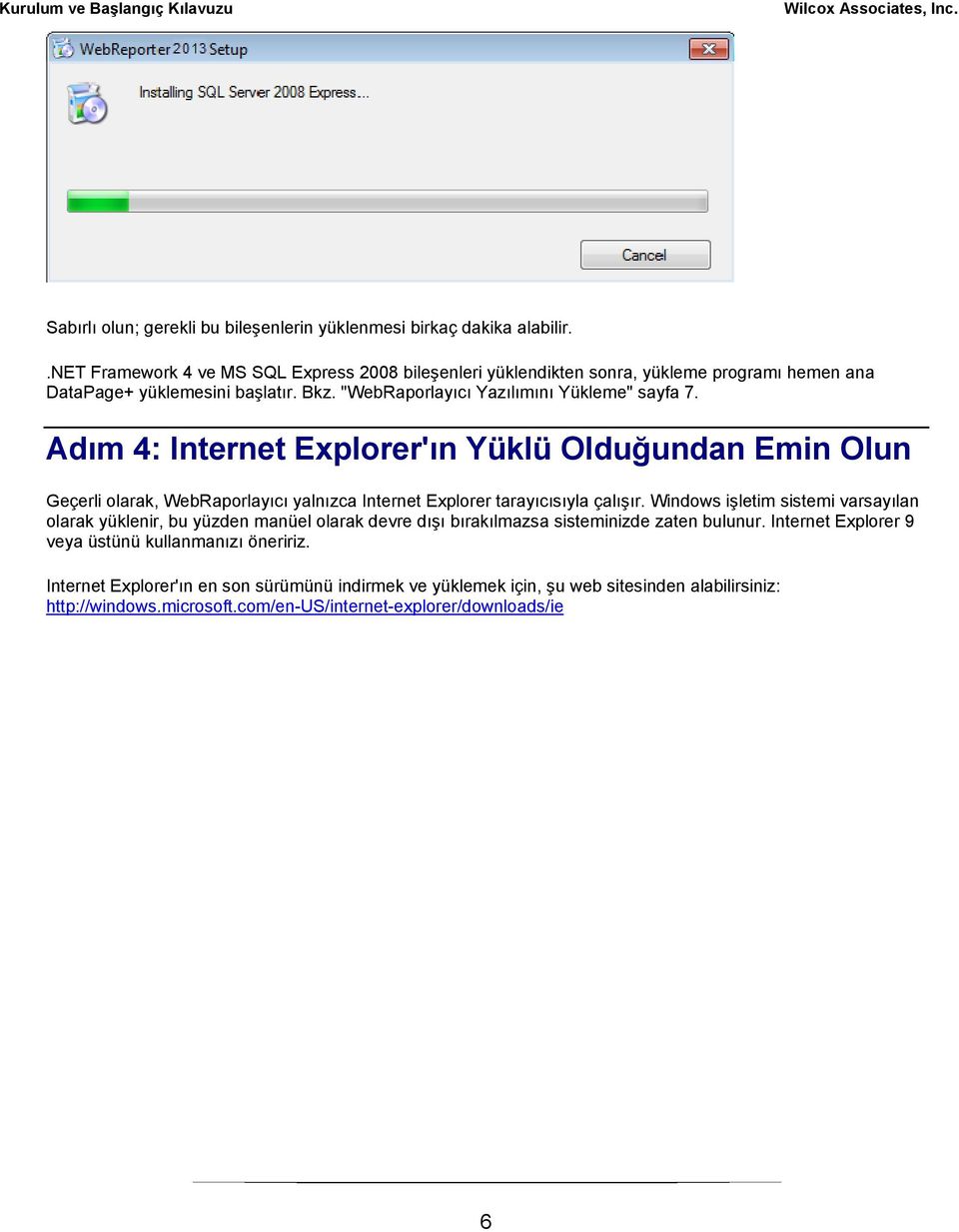 Adım 4: Internet Explorer'ın Yüklü Olduğundan Emin Olun Geçerli olarak, WebRaporlayıcı yalnızca Internet Explorer tarayıcısıyla çalışır.