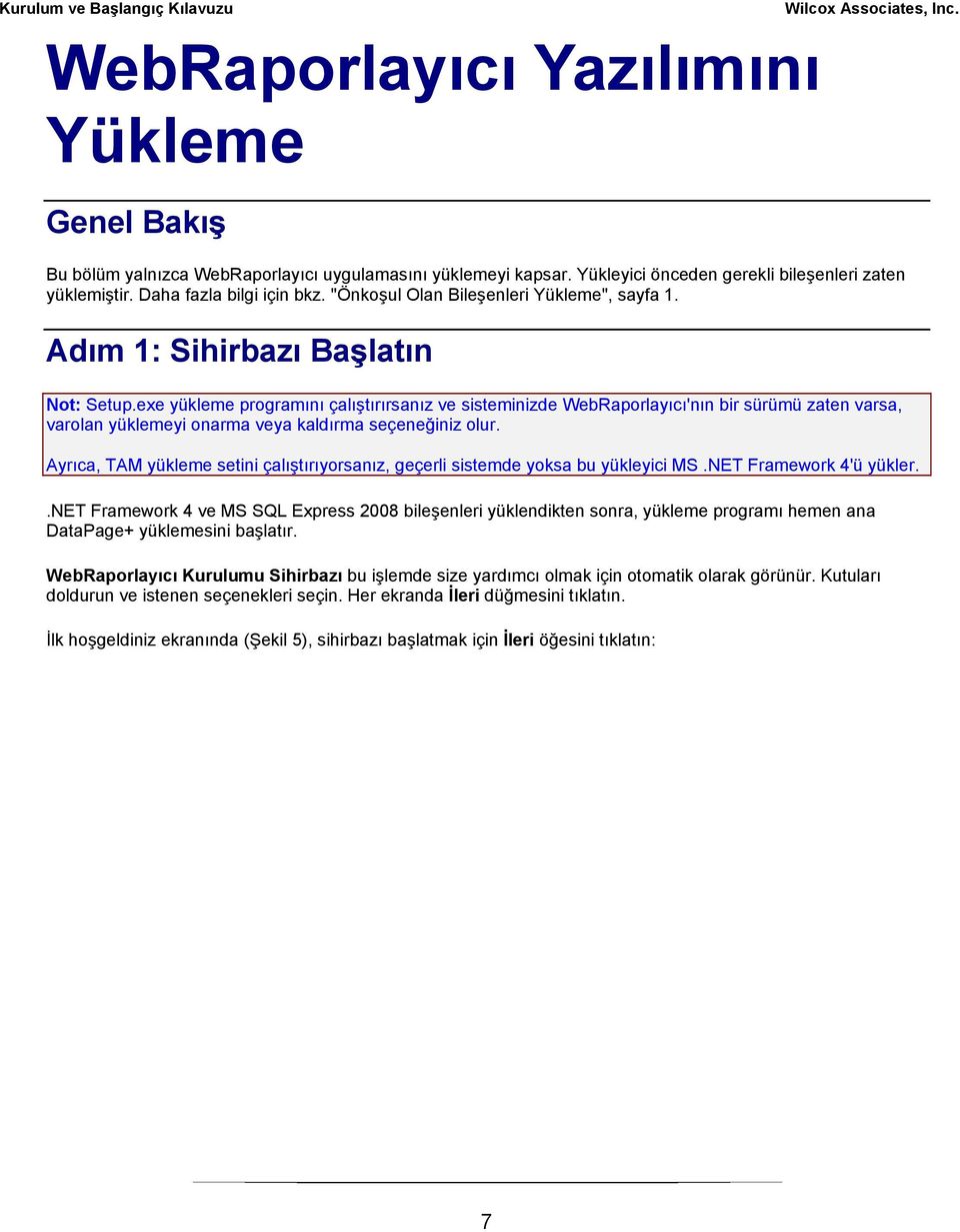 exe yükleme programını çalıştırırsanız ve sisteminizde WebRaporlayıcı'nın bir sürümü zaten varsa, varolan yüklemeyi onarma veya kaldırma seçeneğiniz olur.