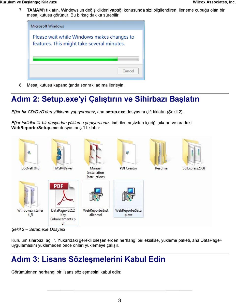 Eğer indirilebilir bir dosyadan yükleme yapıyorsanız, indirilen arşivden içeriği çıkarın ve oradaki WebReporterSetup.exe dosyasını çift tıklatın: Şekil 2 Setup.exe Dosyası Kurulum sihirbazı açılır.