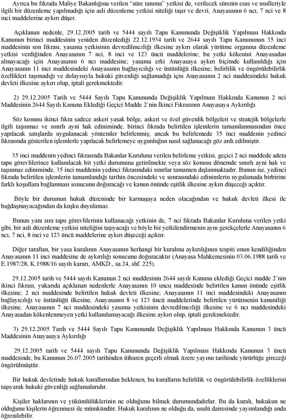 2005 tarih ve 5444 sayılı Tapu Kanununda Değişiklik Yapılması Hakkında Kanunun birinci maddesinin yeniden düzenlediği 22.12.