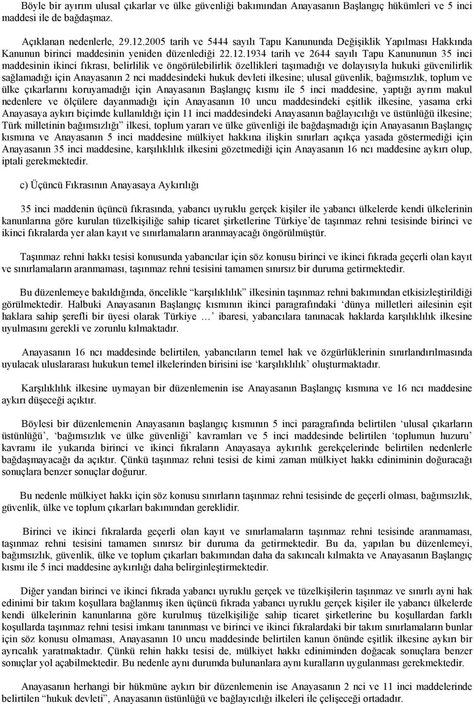 1934 tarih ve 2644 sayılı Tapu Kanununun 35 inci maddesinin ikinci fıkrası, belirlilik ve öngörülebilirlik özellikleri taşımadığı ve dolayısıyla hukuki güvenilirlik sağlamadığı için Anayasanın 2 nci