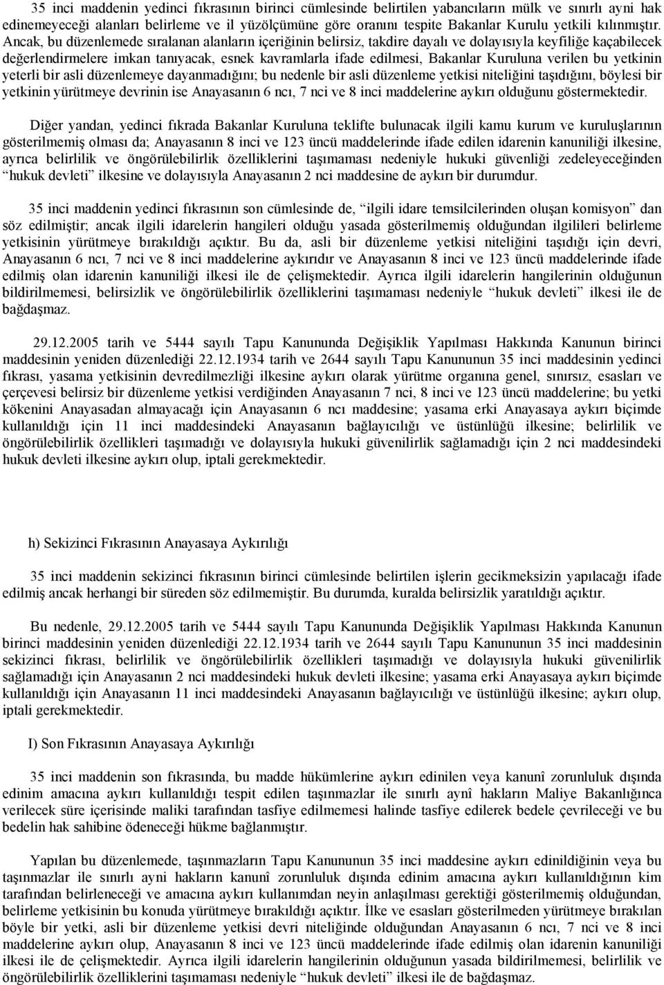 Ancak, bu düzenlemede sıralanan alanların içeriğinin belirsiz, takdire dayalı ve dolayısıyla keyfiliğe kaçabilecek değerlendirmelere imkan tanıyacak, esnek kavramlarla ifade edilmesi, Bakanlar