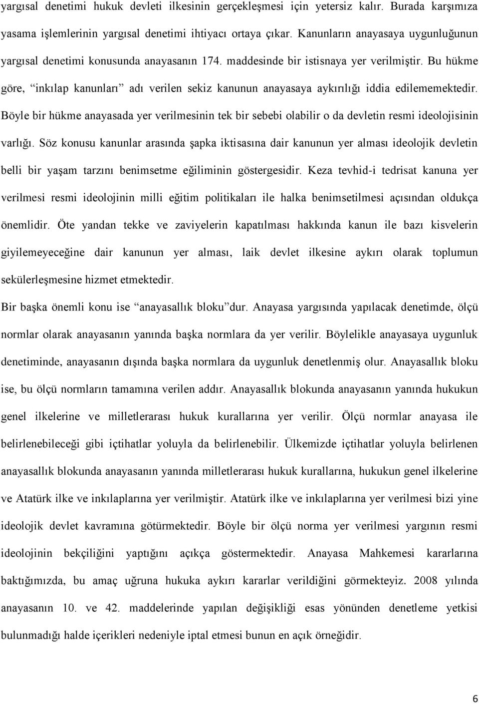 Bu hükme göre, inkılap kanunları adı verilen sekiz kanunun anayasaya aykırılığı iddia edilememektedir.