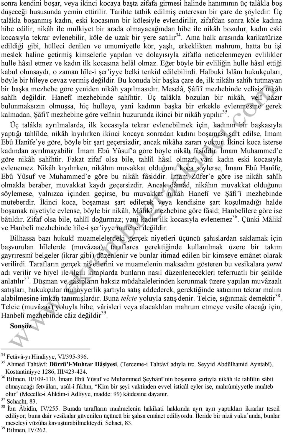 olmayacağından hibe ile nikâh bozulur, kadın eski kocasıyla tekrar evlenebilir, köle de uzak bir yere satılır 34.