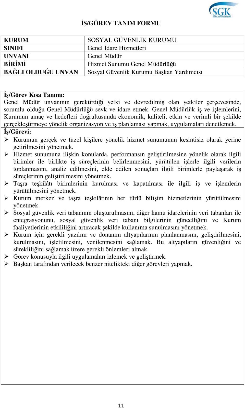 Genel Müdürlük iş ve işlemlerini, Kurumun amaç ve hedefleri doğrultusunda ekonomik, kaliteli, etkin ve verimli bir şekilde gerçekleştirmeye yönelik organizasyon ve iş planlaması yapmak, uygulamaları