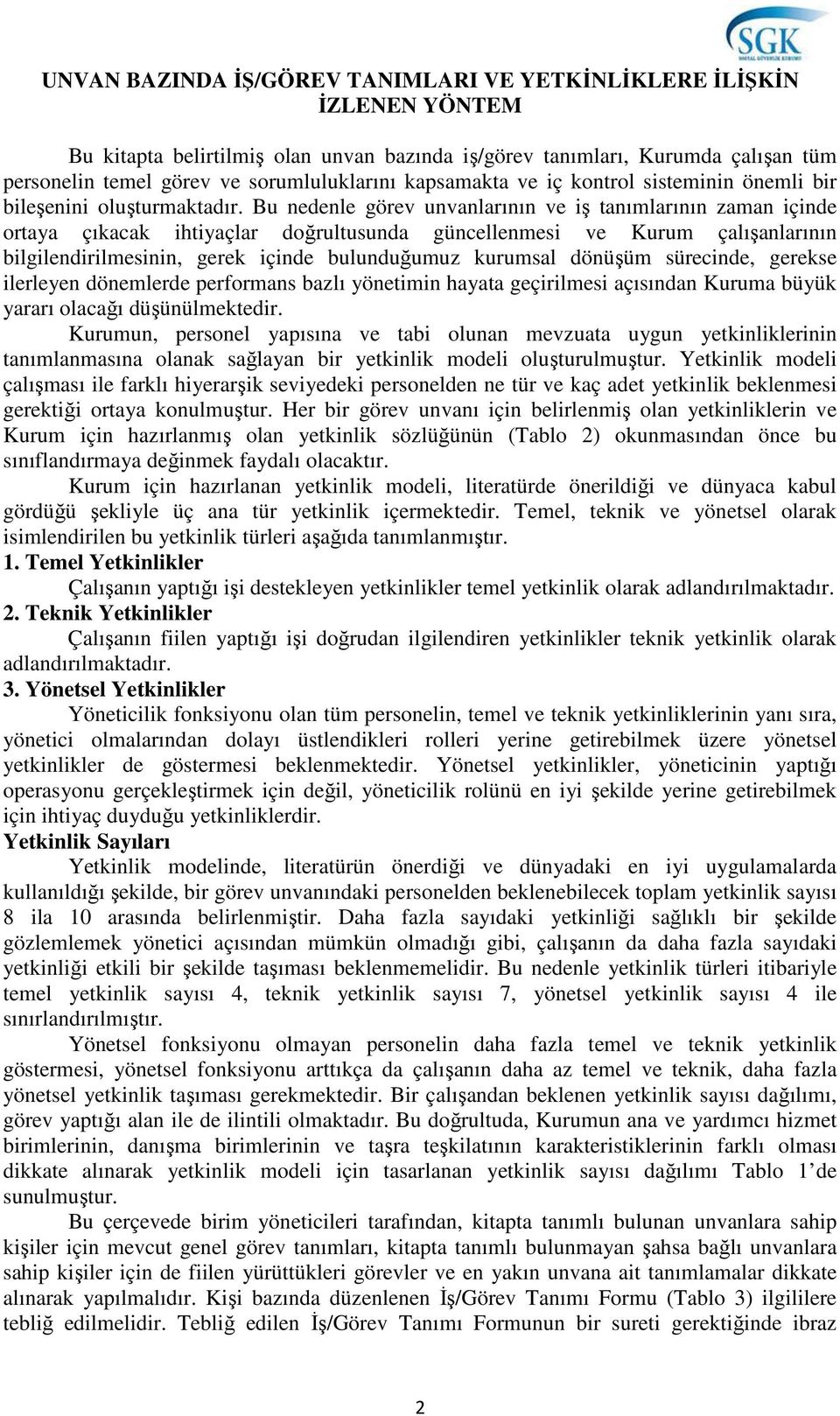 Bu nedenle görev unvanlarının ve iş tanımlarının zaman içinde ortaya çıkacak ihtiyaçlar doğrultusunda güncellenmesi ve Kurum çalışanlarının bilgilendirilmesinin, gerek içinde bulunduğumuz kurumsal