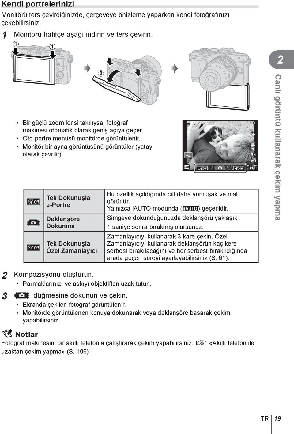 A C D Tek Dokunuşla e-portre Deklanşöre Dokunma Tek Dokunuşla Özel Zamanlayıcı 2 Bu özellik açıldığında cilt daha yumuşak ve mat görünür. Yalnızca iauto modunda (A) geçerlidir.