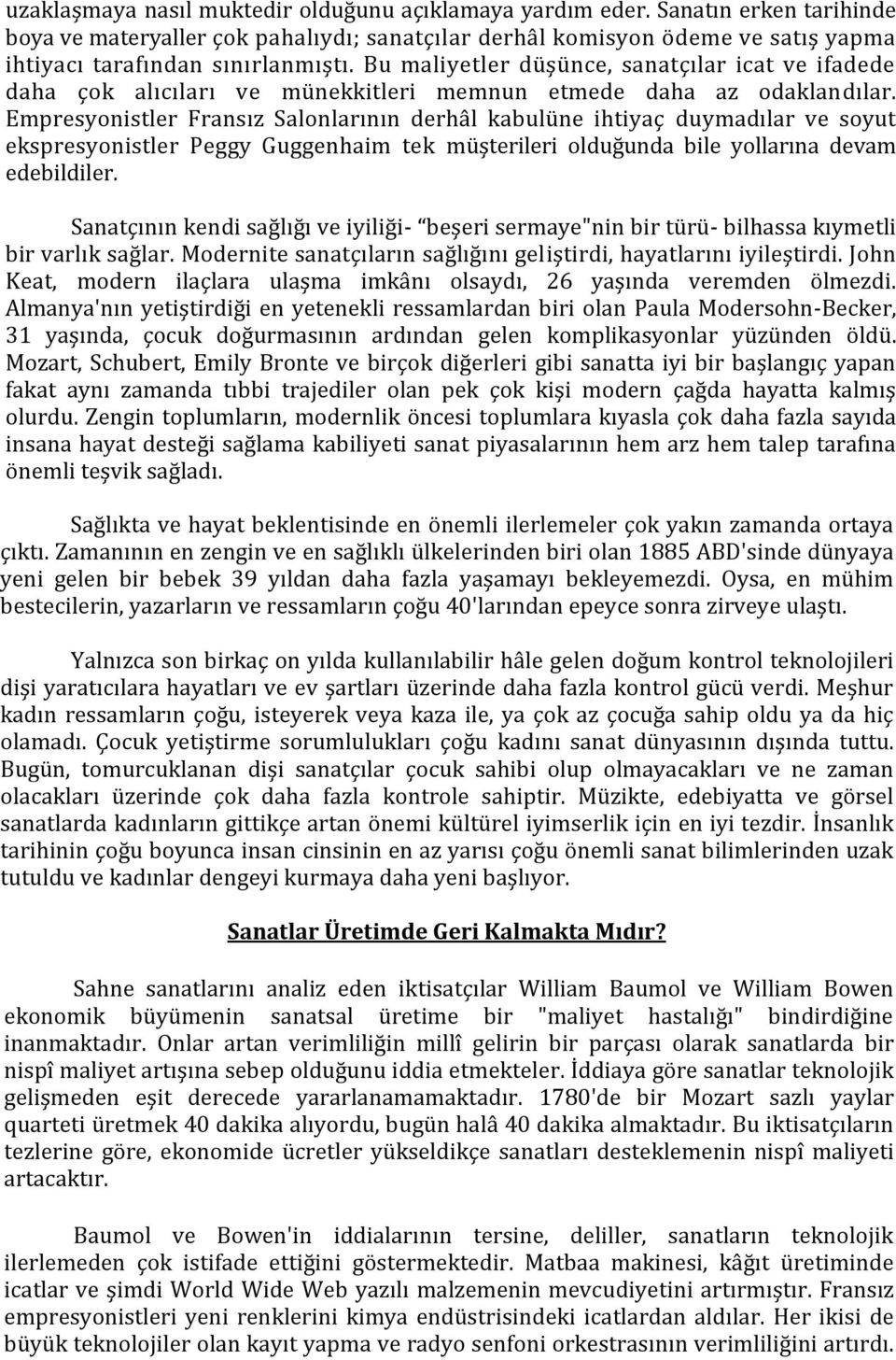 Bu maliyetler düşünce, sanatçılar icat ve ifadede daha çok alıcıları ve münekkitleri memnun etmede daha az odaklandılar.