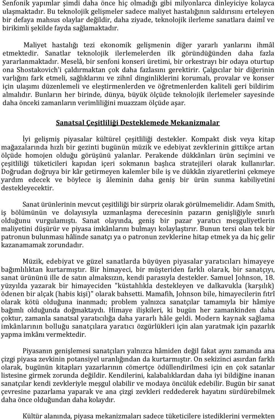 sağlamaktadır. Maliyet hastalığı tezi ekonomik gelişmenin diğer yararlı yanlarını ihmâl etmektedir. Sanatlar teknolojik ilerlemelerden ilk göründüğünden daha fazla yararlanmaktadır.