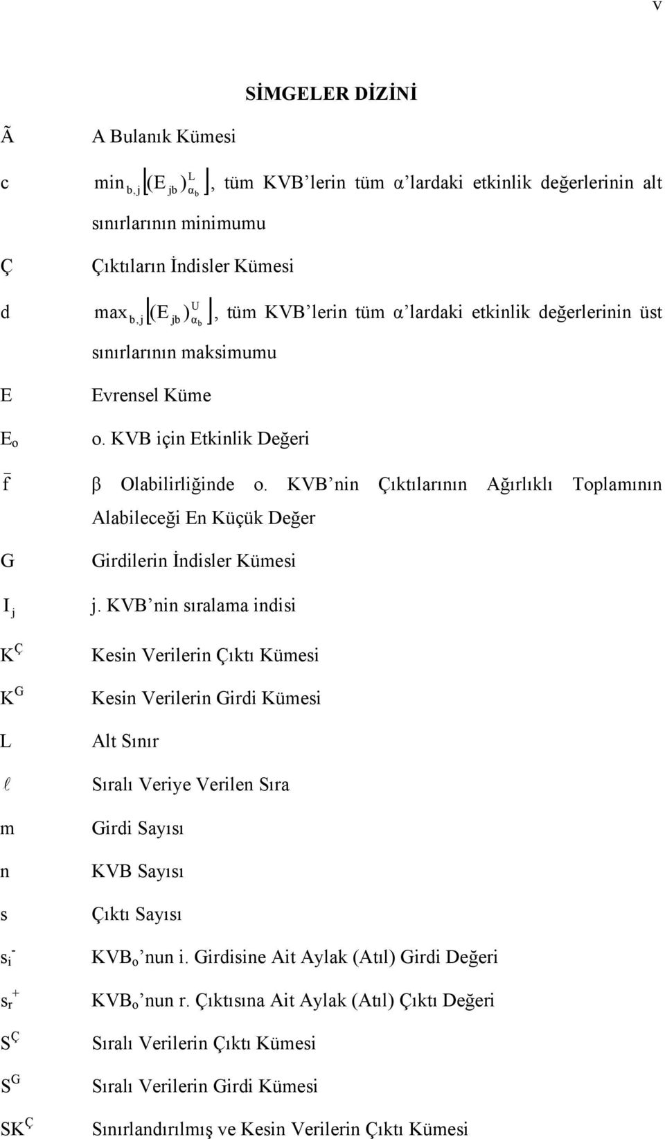 KVB nn Çıktılaının Ağılıklı Toplamının Alableceğ En Küçük Değe Gdlen İndsle Kümes j.