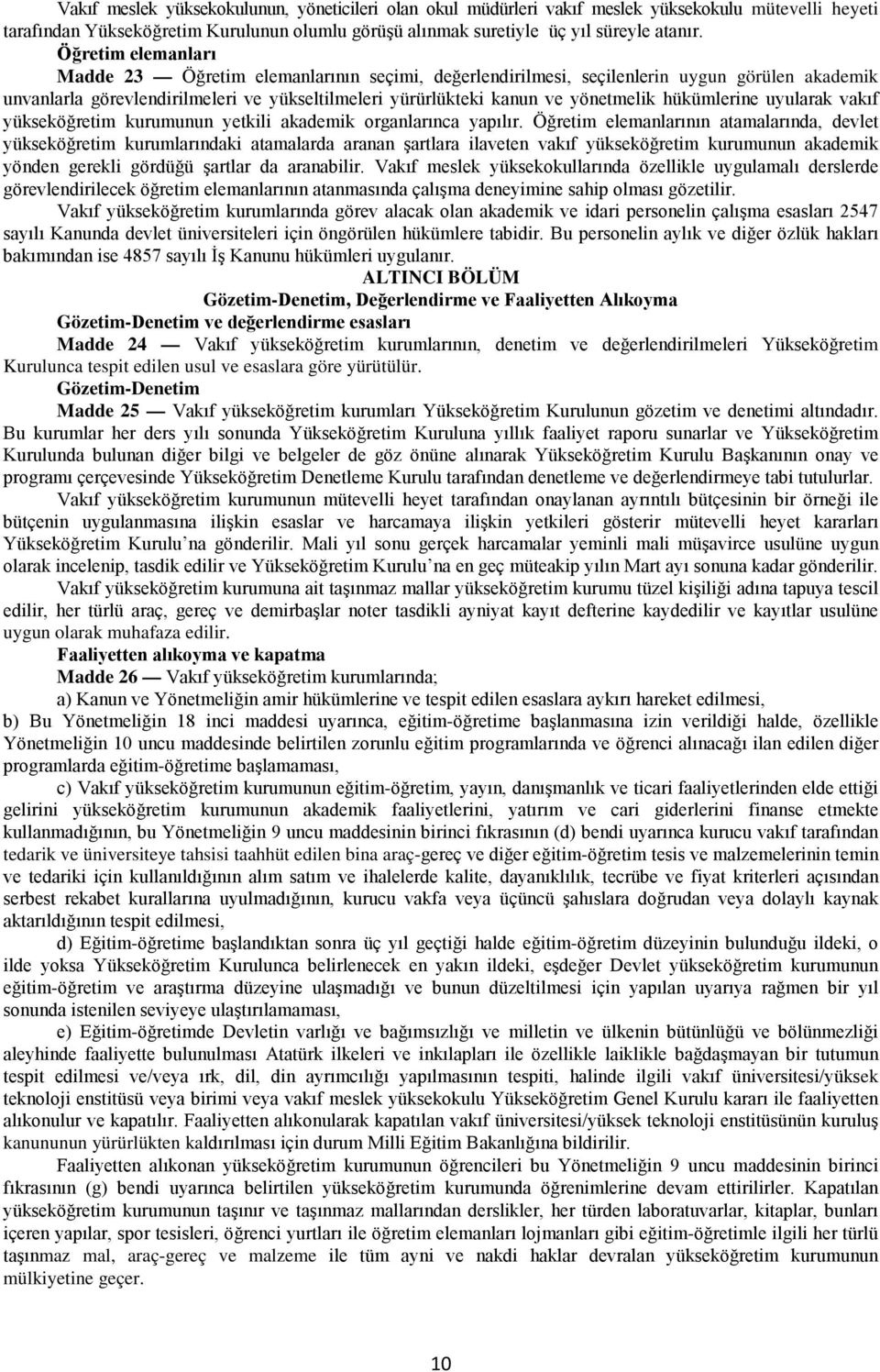 hükümlerine uyularak vakıf yükseköğretim kurumunun yetkili akademik organlarınca yapılır.