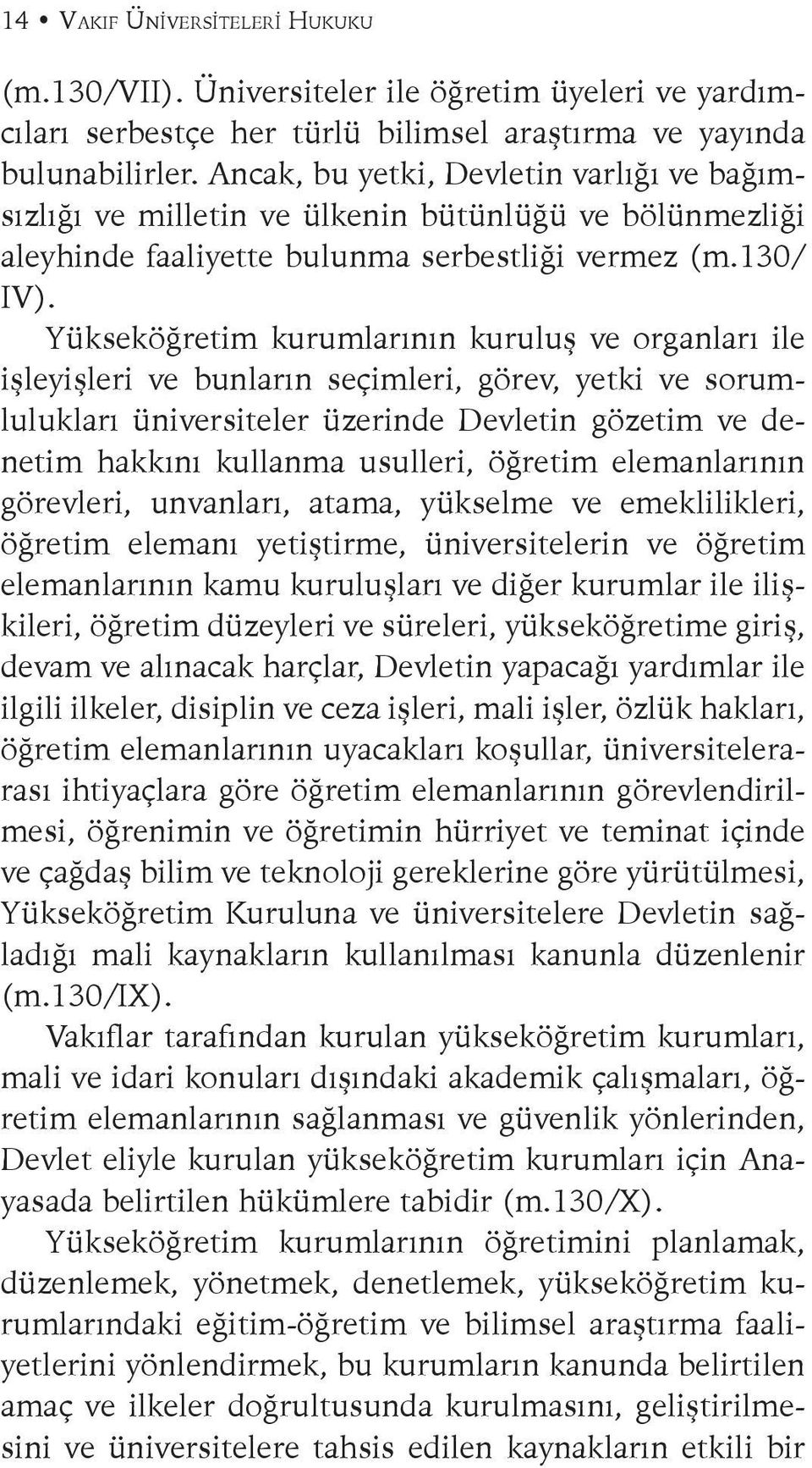 Yükseköğretim kurumlarının kuruluş ve organları ile işleyişleri ve bunların seçimleri, görev, yetki ve sorumlulukları üniversiteler üzerinde Devletin gözetim ve denetim hakkını kullanma usulleri,