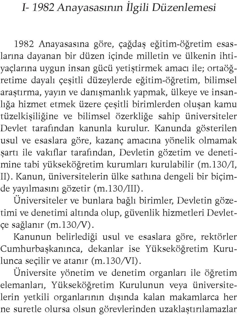 bilimsel özerkliğe sahip üniversiteler Devlet tarafından kanunla kurulur.