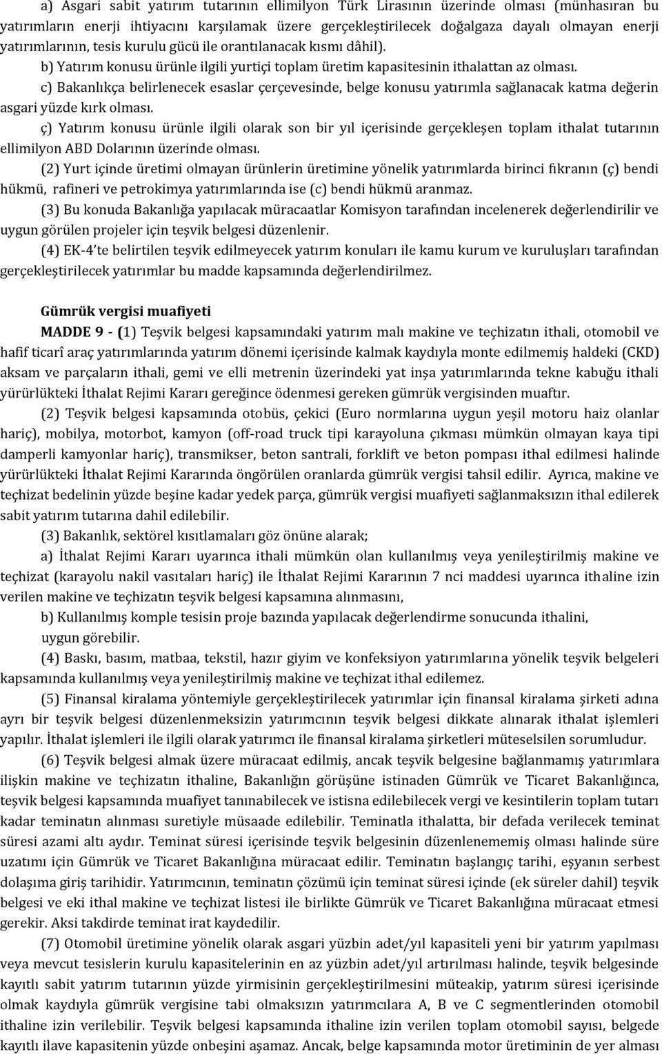 c) Bakanlıkça belirlenecek esaslar çerçevesinde, belge konusu yatırımla sağlanacak katma değerin asgari yüzde kırk olması.