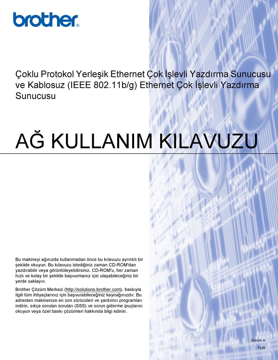 Bu kılavuzu istediğiniz zaman CD-ROM'dan yazdırabilir veya görüntüleyebilirsiniz. CD-ROM'u, her zaman hızlı ve kolay bir şekilde başvurmanız için ulaşabileceğiniz bir yerde saklayın.