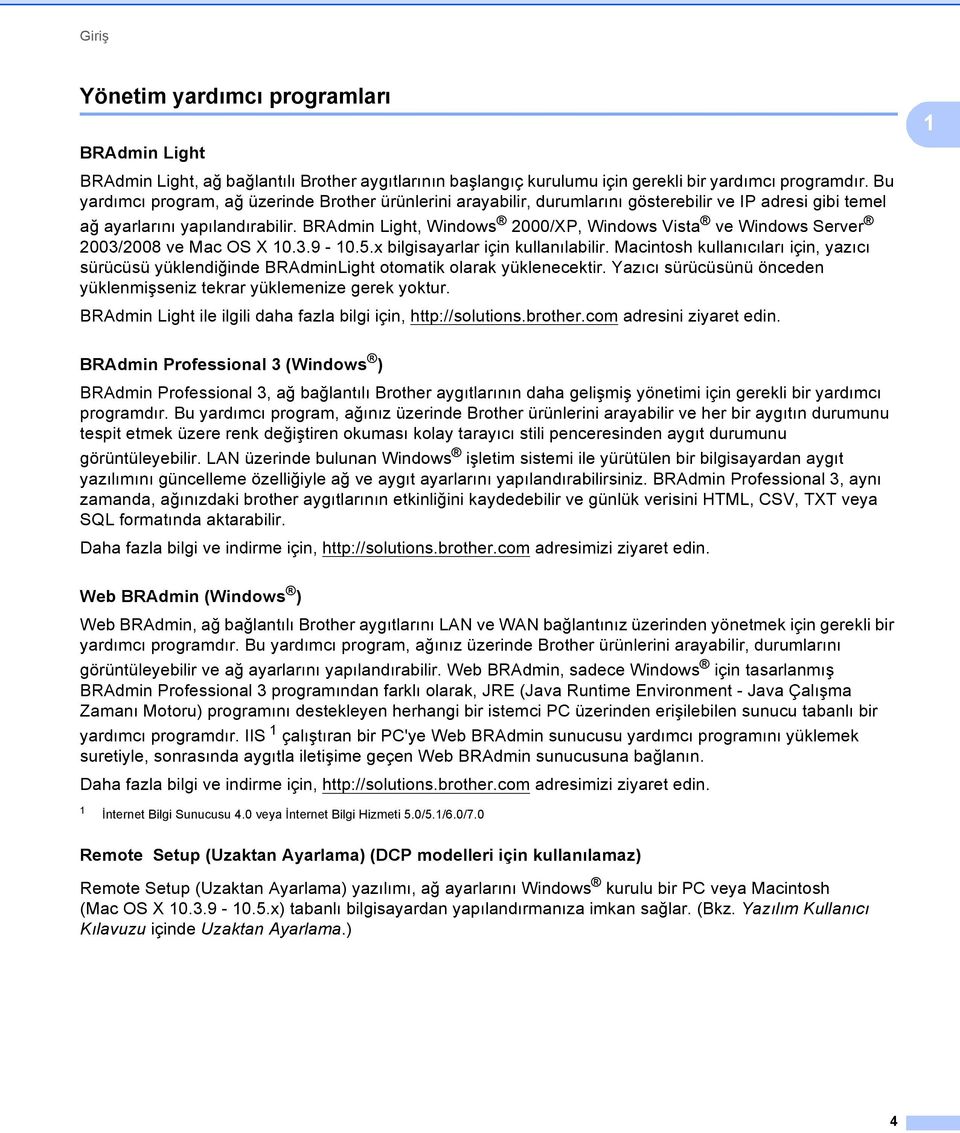 BRAdmin Light, Windows 2000/XP, Windows Vista ve Windows Server 2003/2008 ve Mac OS X 10.3.9-10.5.x bilgisayarlar için kullanılabilir.