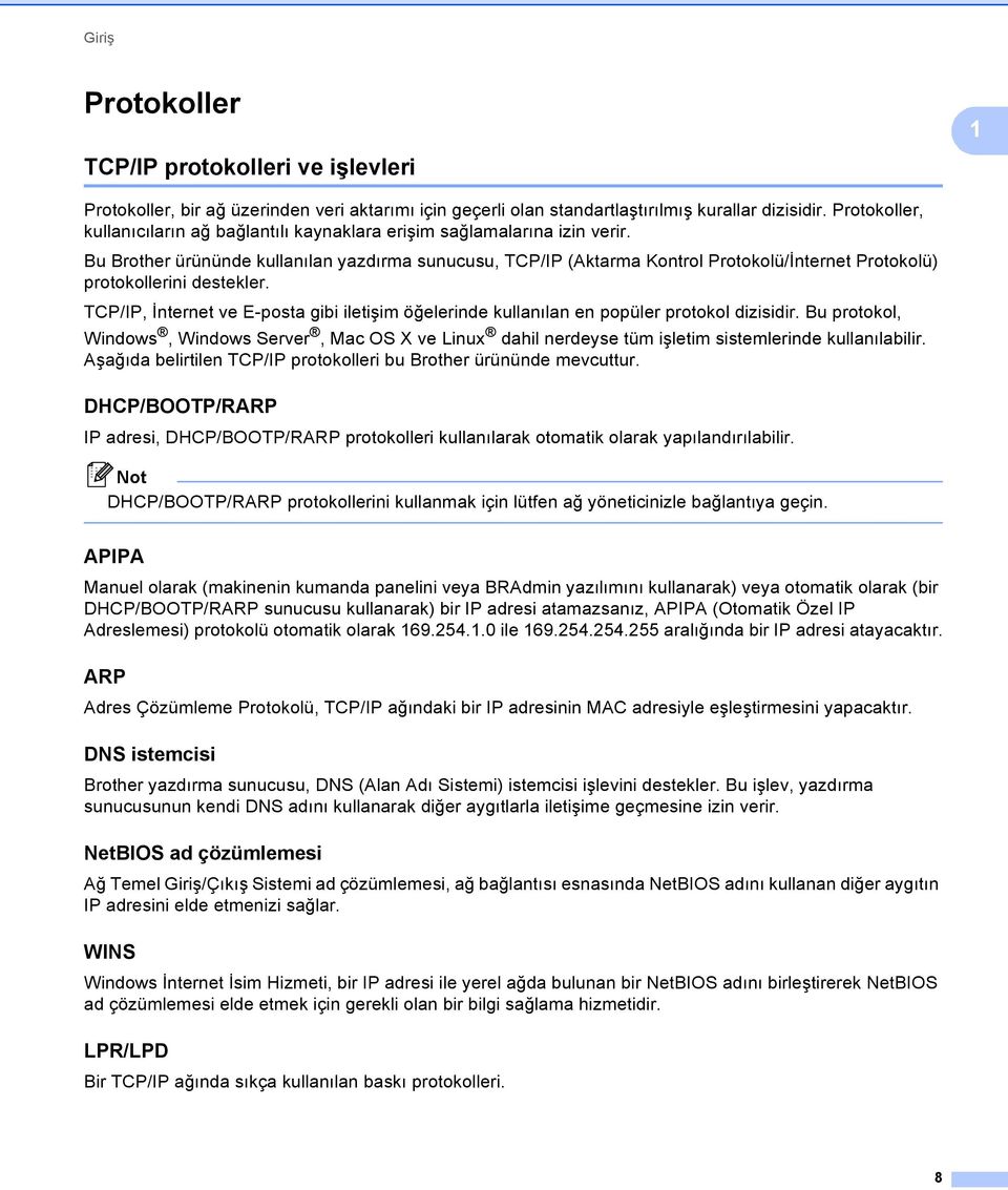 Bu Brother ürününde kullanılan yazdırma sunucusu, TCP/IP (Aktarma Kontrol Protokolü/İnternet Protokolü) protokollerini destekler.