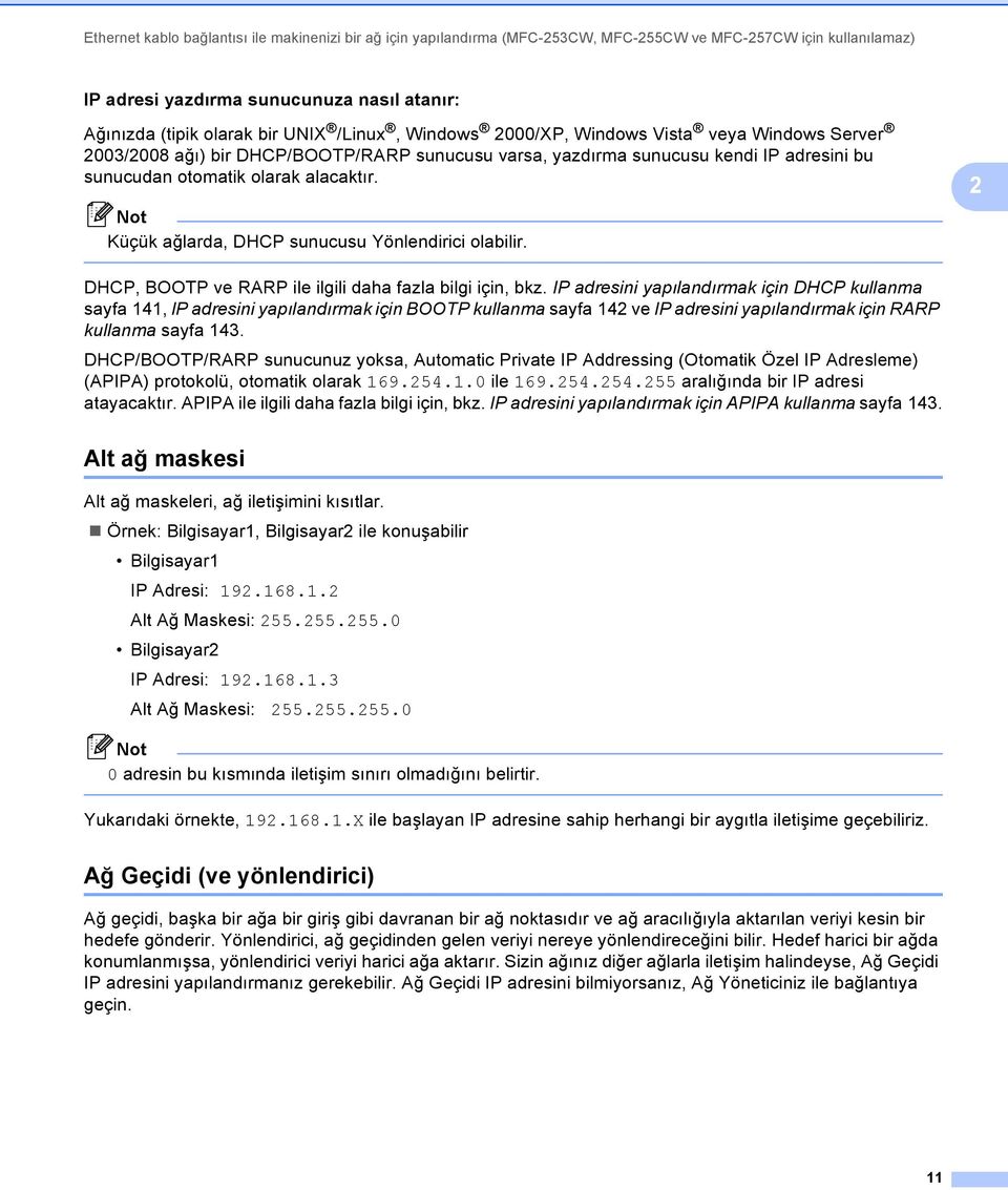 Not Küçük ağlarda, DHCP sunucusu Yönlendirici olabilir. 2 DHCP, BOOTP ve RARP ile ilgili daha fazla bilgi için, bkz.