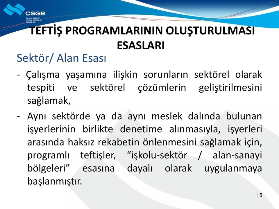 bulunan işyerlerinin birlikte denetime alınmasıyla, işyerleri arasında haksız rekabetin önlenmesini sağlamak