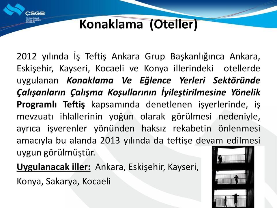 denetlenen işyerlerinde, iş mevzuatı ihlallerinin yoğun olarak görülmesi nedeniyle, ayrıca işverenler yönünden haksız rekabetin önlenmesi