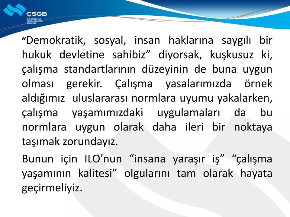 Çalışma yasalarımızda örnek aldığımız uluslararası normlara uyumu yakalarken, çalışma yaşamımızdaki uygulamaları