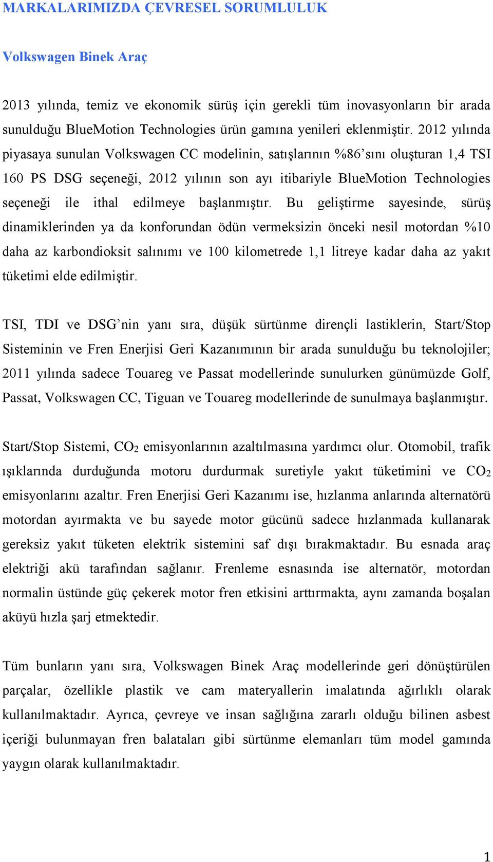 2012 yılında piyasaya sunulan Volkswagen CC modelinin, satışlarının %86 sını oluşturan 1,4 TSI 160 PS DSG seçeneği, 2012 yılının son ayı itibariyle BlueMotion Technologies seçeneği ile ithal edilmeye