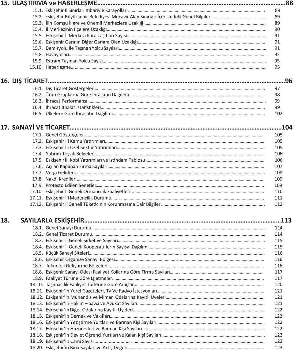 Demiryolu le Ta nan Yolcu Say lar. 91 15.8. Havayollar. 92 15.9. Estram Ta nan Yolcu Say s. 95 15.10. Haberle me.. 95 16. DI T CARET 96 16.1. D Ticaret Göstergeleri.. 97 16.2. Ürün Gruplar na Göre hraca n Da l m.