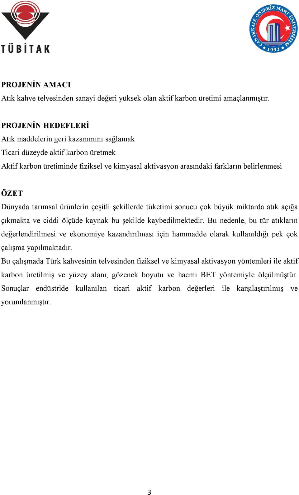 tarımsal ürünlerin çeşitli şekillerde tüketimi sonucu çok büyük miktarda atık açığa çıkmakta ve ciddi ölçüde kaynak bu şekilde kaybedilmektedir.