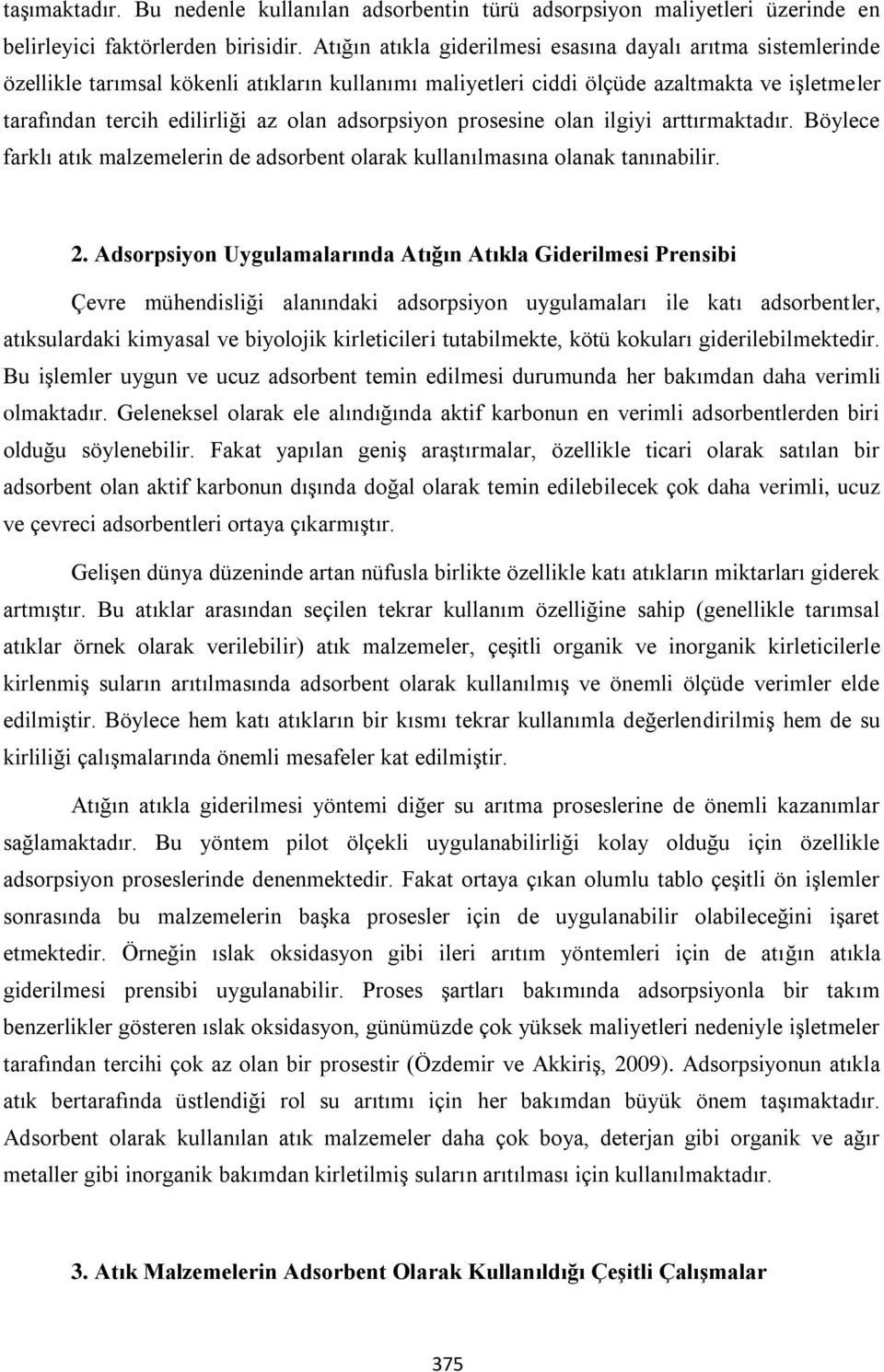 adsorpsiyon prosesine olan ilgiyi arttırmaktadır. Böylece farklı atık malzemelerin de adsorbent olarak kullanılmasına olanak tanınabilir. 2.