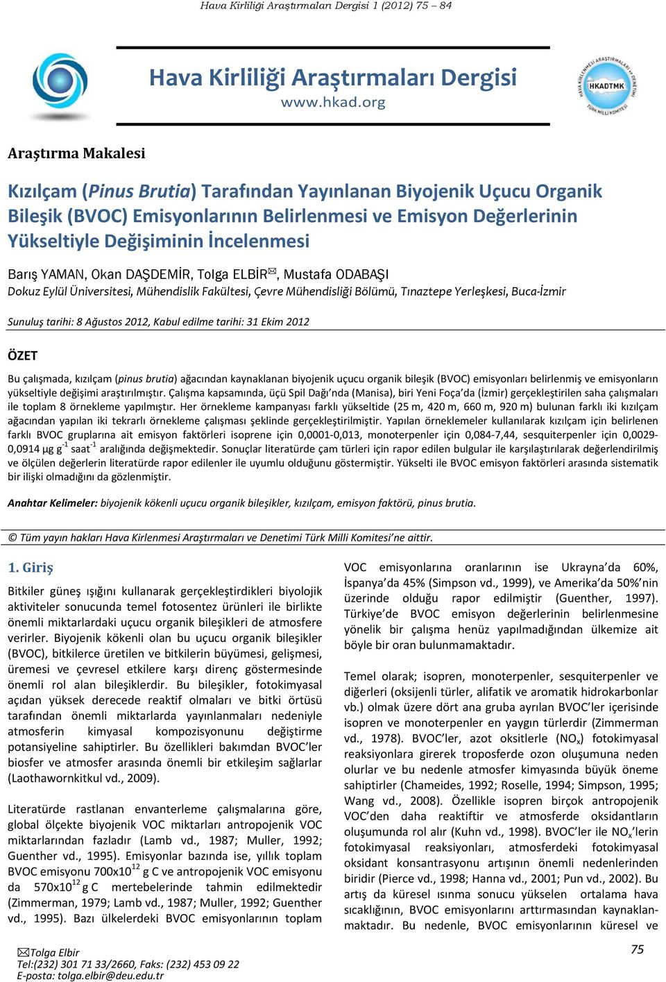 Barış YAMAN, Okan DAŞDEMİR, Tolga ELBİR, Mustafa ODABAŞI Dokuz Eylül Üniversitesi, Mühendislik Fakültesi, Çevre Mühendisliği Bölümü, Tınaztepe Yerleşkesi, Buca İzmir Sunuluş tarihi: 8 Ağustos 2012,